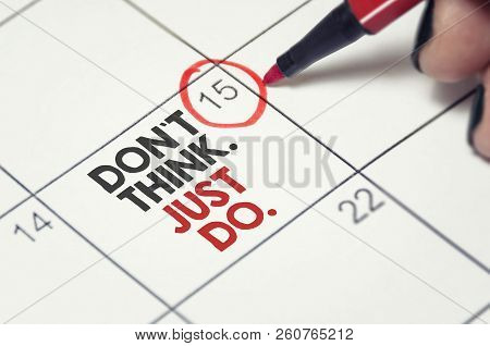 Don`t Think, Just Do. Calendar, Schedule, Motivation Concept.