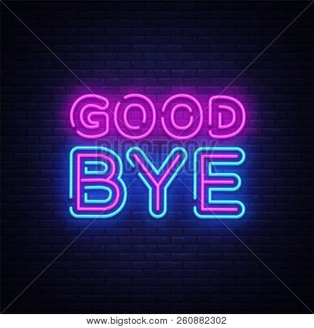 Good Bye Neon Text Vector Design Template. Good Bye Neon Logo, Light Banner Design Element Colorful 