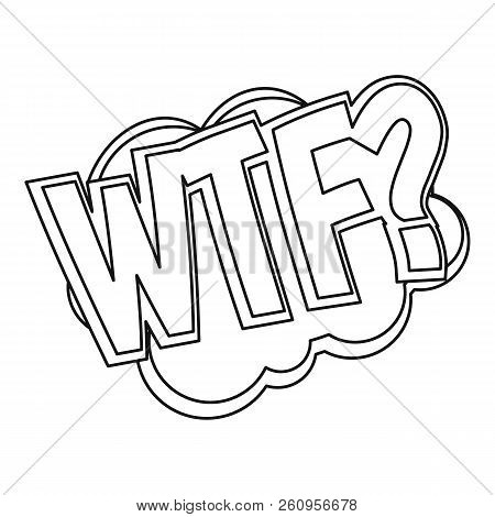 Wtf, Comic Text Sound Effect Icon. Outline Illustration Of Wtf, Comic Text Sound Effect Icon For Web