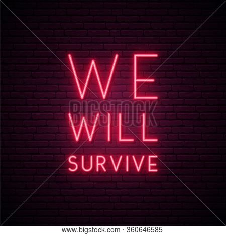 We Will Survive Neon Sign. Bright Light Signboard Calling For Stay Positive. Self Isolation Concept.