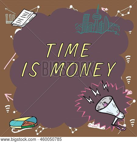 Conceptual Caption Time Is Money. Conceptual Photo Better To Do Things As Quickly As Possible Do Not