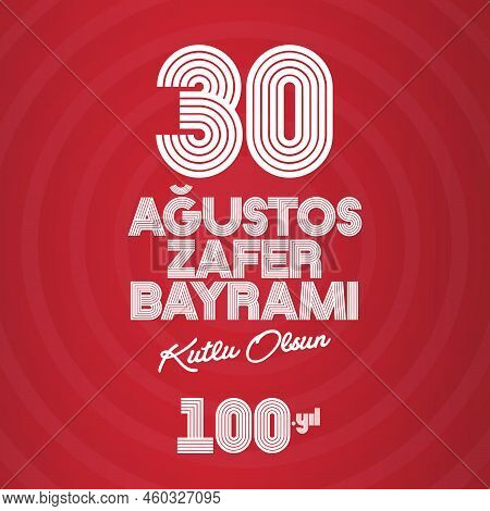 30 Ağustos Zafer Bayramı 100 Yıl Kutlu Olsun. Translation: August 30 Celebration Of Victory And The 