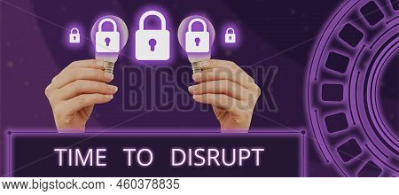 Text Sign Showing Time To Disrupt. Business Showcase Moment Of Disruption Innovation Required Right 