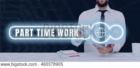 Conceptual Display Part Time Work. Business Showcase A Job That Is Not Permanent But Able To Perform