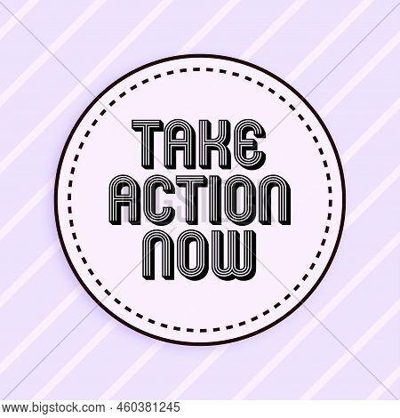 Writing Displaying Text Take Action Now. Conceptual Photo Asking Someone To Start Doing Good Perform