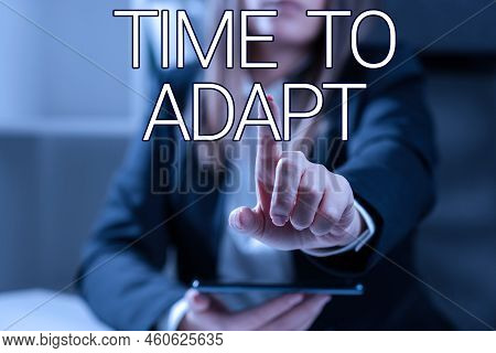 Text Showing Inspiration Time To Adapt. Business Showcase Moment To Adjust Oneself To Changes Embrac