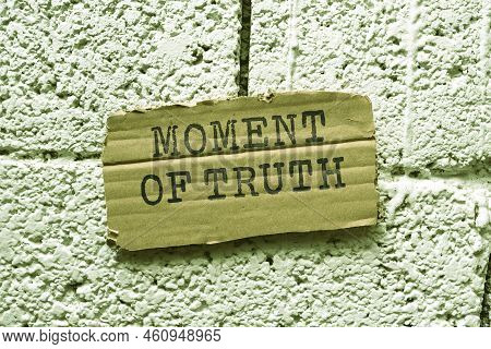 Text Showing Inspiration Moment Of Truth. Conceptual Photo Time To Make A Decision Climax Of An Impo