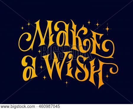 Make A Wish - Magic Lettering Illustration. Christmas And Other Festive Vector Design Element.