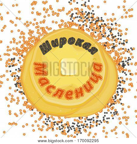 Vector background with pancakes and caviar around. View from above. On Broad Maslenitsa. Russian Translation: Wide Pancake
