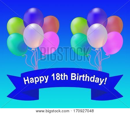 Happy Eighteenth Birthday Means 18Th Party Celebration 3D Illustration
