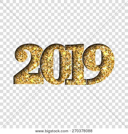 Happy New Year Gold Number 2019. Golden Glitter Digits Isolated On White Transparent Background. Shi