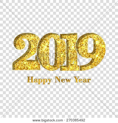 Happy New Year Card Gold Number 2019. Golden Glitter Digits Isolated On White Transparent Background