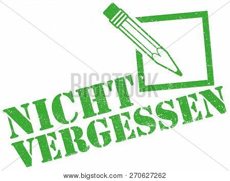 Grungy Rubber Stamp Print With Notepad, Pencil And Words Nicht Vergessen, Do Not Forget In German Ve