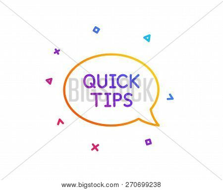 Quick Tips Line Icon. Helpful Tricks Speech Bubble Sign. Gradient Line Button. Quickstart Guide Icon