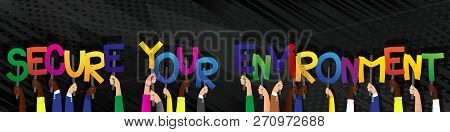 Diverse Hands Holding Letters Of The Alphabet Created The Word Secure Your Environment. Vector Illus