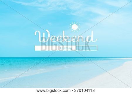 Weekend Loading Qoute On Nature Blue Sky Summer Tropical Beach. Travel Tourism Season Concept.