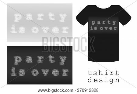Print Design For Clothes T-shirt With Blurred Inscription Party Is Over, Outfits For Hen And Stag Pa