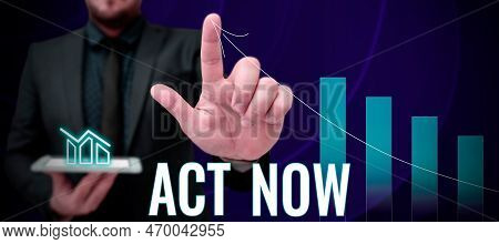 Conceptual Display Act Now. Business Overview Do Not Hesitate And Start Working Or Doing Stuff Right