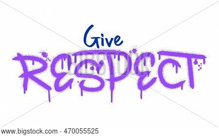 Give Respect Text With Splash Effect And Drops. Urban Street Graffiti Style. Print For Banner, Annou