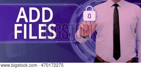 Hand Writing Sign Add Files. Business Approach To Put More Information To A Certain Person, Thing, O