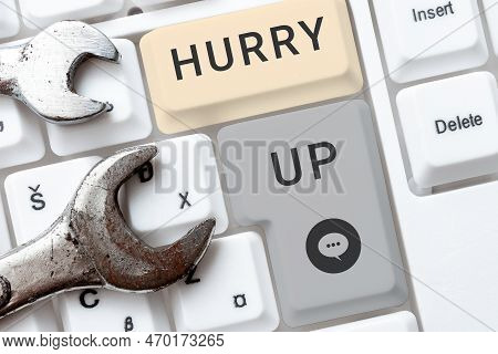 Inspiration Showing Sign Hurry Up. Business Showcase Asking Someone To Do A Job Very Fast Quickly Le
