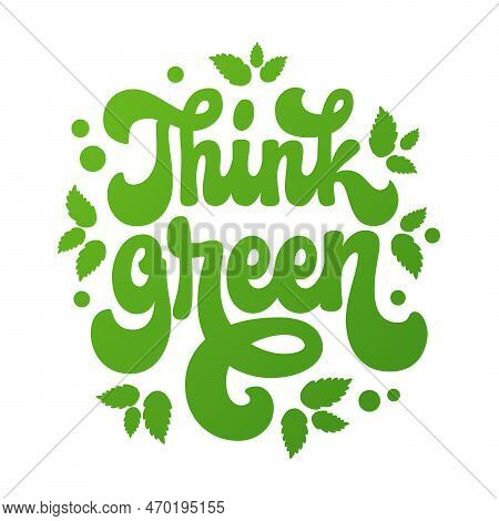 Illustration With Groovy, Hand-drawn Lettering In A Modern Style Of 70s Script - Think Green. An Iso
