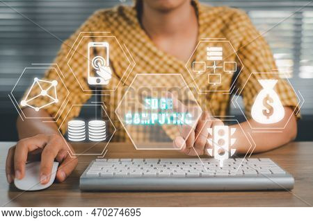 Edge Computing Concept, Person Using Computer On Office Desk With Edge Computing  Icon On Virtual Sc