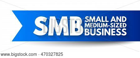 Smb - Small And Medium-sized Business - Are Businesses Whose Personnel Numbers Fall Below Certain Li