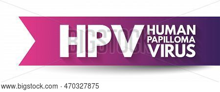 Hpv Human Papilloma Virus - Caused By A Dna Virus From The Papillomaviridae Family, Acronym Text Con