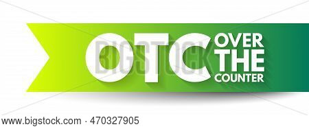 Otc Over The Counter - Off-exchange Trading Is Done Directly Between Two Parties, Without The Superv
