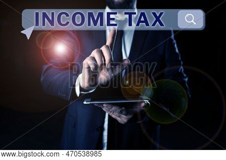 Conceptual Caption Income Tax. Business Showcase Annual Charge Levied On Both Earned And Unearned In