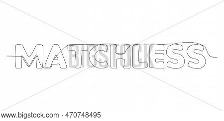 One Continuous Line Of Matchless Word. Thin Line Illustration Vector Concept. Contour Drawing Creati