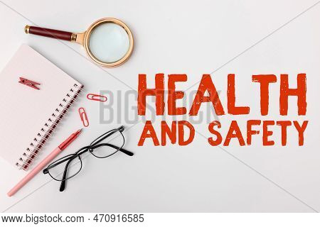 Text Sign Showing Health And Safety. Word For Taking The Appropriate Steps To Protect Yourself From 