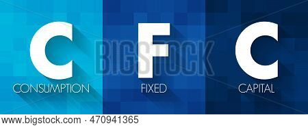 Cfc Consumption Of Fixed Capital - Decline In Value Of Fixed Assets Owned, Acronym Text Concept Back