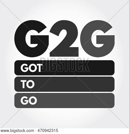 G2g - Got To Go Acronym, Text Concept For Presentations And Reports