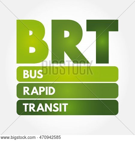 Brt - Bus Rapid Transit Is A Bus-based Public Transport System Designed To Have Better Capacity And 