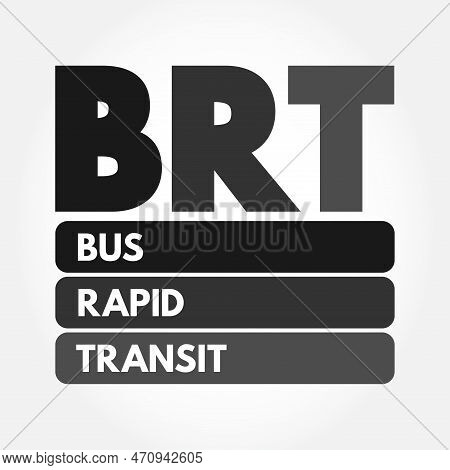 Brt - Bus Rapid Transit Is A Bus-based Public Transport System Designed To Have Better Capacity And 
