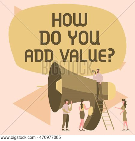 Text Caption Presenting How Do You Add Value. Word Written On Bring Business Progress Contribute Ear