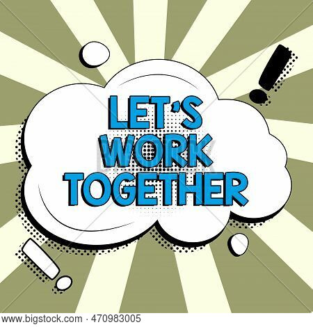 Text Sign Showing Lets Work Together. Business Overview Unite And Join Forces To Achieve A Common Go