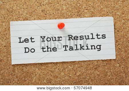 Let Your Results Do The Talking