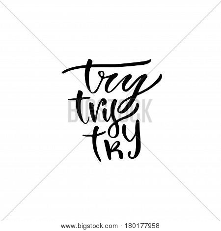 Modern vector lettering. Inspirational hand lettered quote for wall poster. Printable calligraphy phrase. T-shirt print design. Try try try.