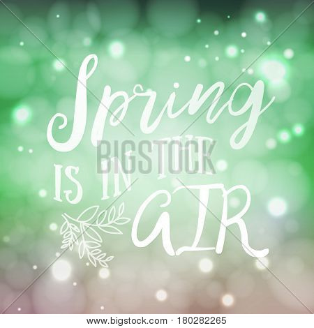 Spring is in the air -  Brush lettering quote. Good for poster, cards. Housewarming hand lettering spring quote. Vector illustration.