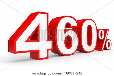 Four Hundred And Sixty Percent. 460 %. 3D Illustration.
