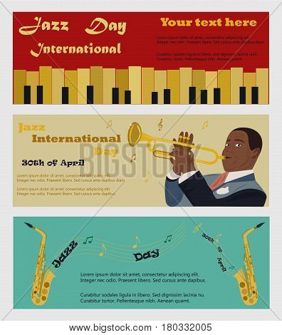 Three banners for the Jazz International Day with saxophones, piano and the musician pkaying the saxophone.vMay be used lfor invitation, announcement etc.