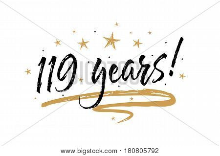 119 years card. Beautiful banner greeting scratched calligraphy text word gold stars. Handwritten modern brush lettering white background isolated vector. Hand drawn invitation T-shirt print design.
