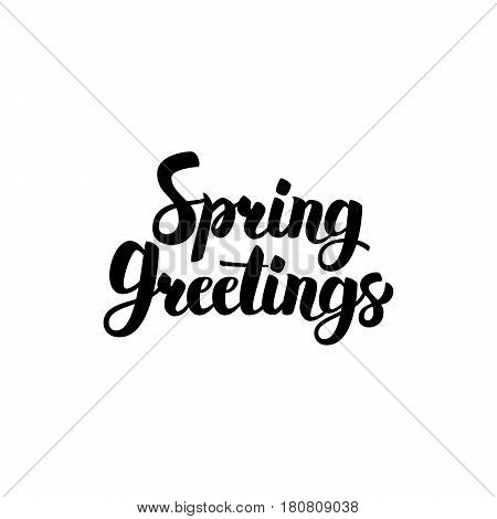 Spring Greetings Handwritten Lettering. Vector Illustration of Brushpen Calligraphy Isolated over White Background.