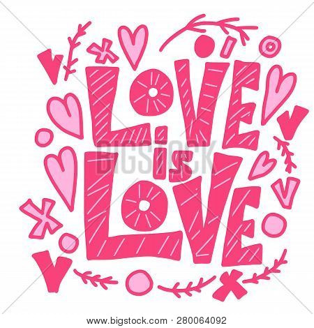 Love Is Love Vector Lettering. Hand Lettered Quote. Banner, Poster, Greeting Card Template.