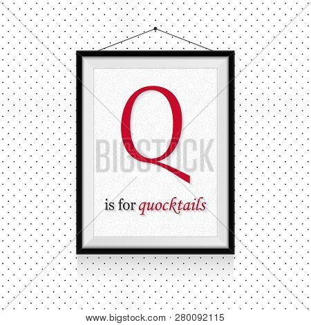 Alcohol Expressions Abc In Frame Hanged On The Wall - Q Letter Is For Quocktails