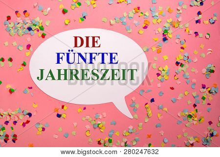 Paper Bubble Speech With German Carnival Greeting - Die Fuenfte Jahreszeit - Colorful Confetti On Pi