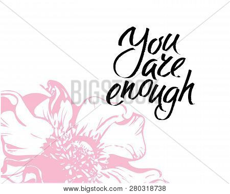You Are Enought, Hand Written Lettering. Romantic Love Calligraphy Card Inscription Valentine Day